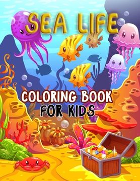 portada Sea life coloring book for kids: Animal colouring book, Sea animal, Explore Marine Life in the Ocean, Underwater Marine Life