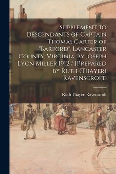 portada Supplement to Descendants of Captain Thomas Carter of "Barford", Lancaster County, Virginia, by Joseph Lyon Miller 1912 / [prepared by Ruth (Thayer) R (en Inglés)