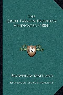 portada the great passion prophecy vindicated (1884) (en Inglés)
