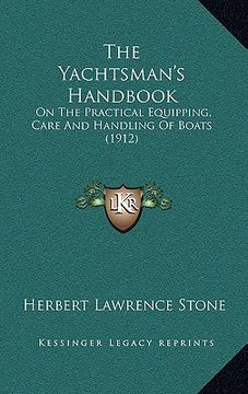 portada the yachtsman's handbook: on the practical equipping, care and handling of boats (1912) (in English)