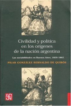portada Civilidad y Política en los Orígenes de la Nación Argentina: Las Sociabilidades en Buenos Aires, 1829-1862 (Sección de Obras de Historia)