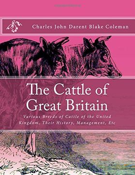 portada The Cattle of Great Britain: Various Breeds of Cattle of the United Kingdom, Their History, Management, etc (en Inglés)