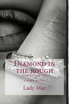 portada Diamond in the rough: From a single WifeTo A single mom (in English)
