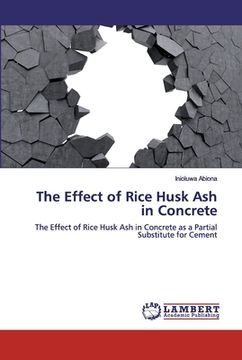 portada The Effect of Rice Husk Ash in Concrete (in English)