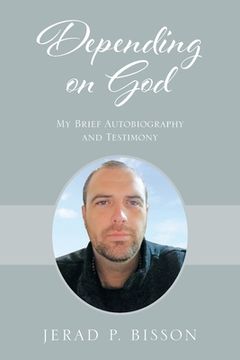 portada Depending on God: My Brief Autobiography and Testimony (en Inglés)