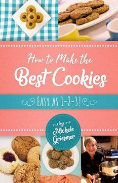portada How to Make the Best Cookies: Easy as 1-2-3 (en Inglés)