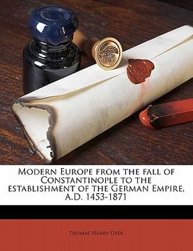 portada modern europe from the fall of constantinople to the establishment of the german empire, a.d. 1453-1871 volume 1
