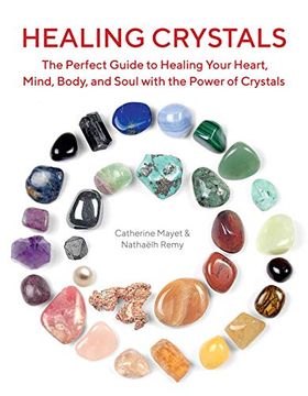 portada Healing Crystals: The Perfect Guide to Healing Your Heart, Mind, Body, and Soul With the Power of Crystals (en Inglés)