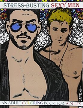 portada Stress-Busting Sexy Men: An Adult Coloring Book for Adults (Grayscale Images of hot men With Stress-Relieving Patterned Backgrounds) (en Inglés)