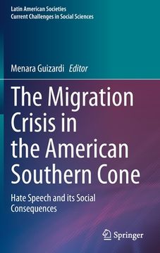 portada The Migration Crisis in the American Southern Cone: Hate Speech and Its Social Consequences (en Inglés)