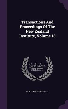 portada Transactions And Proceedings Of The New Zealand Institute, Volume 13 (en Inglés)
