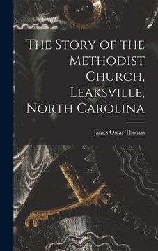 portada The Story of the Methodist Church, Leaksville, North Carolina (en Inglés)