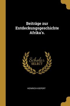 portada Beiträge zur Entdeckungsgeschichte Afrika's. (en Alemán)