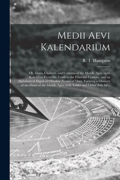 portada Medii Aevi Kalendarium: or, Dates, Charters, and Customs of the Middle Ages: With Kalendars From the Tenth to the Fifteenth Century, and an Al (in English)