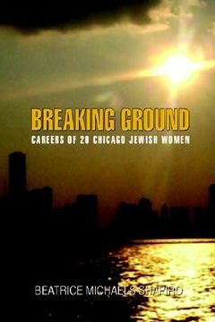 portada breaking-ground: careers of 20 chicago jewish women (en Inglés)