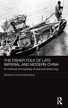 portada The Fisher Folk of Late Imperial and Modern China: An Historical Anthropology of Boat-And-Shed Living (The Historical Anthropology of Chinese Society Series) (en Inglés)