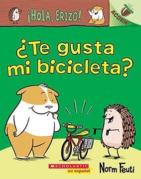 portada Hola, Erizo! Te Gusta mi Bicicleta? Un Libro de la Serie Acorn = do you Like my Bike? (¡ Hola, Erizo! (in Spanish)