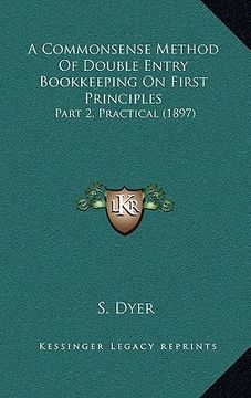 portada a commonsense method of double entry bookkeeping on first principles: part 2, practical (1897) (in English)