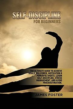 portada Self-Discipline for Beginners: The Ultimate Guide to Achieve Goals, Willpower, Motivation & Powerful Habits. Learn Self-Discipline, Stress Management, and Avoid Procrastination. (en Inglés)