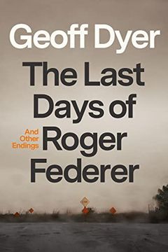 portada The Last Days of Roger Federer: And Other Endings (en Inglés)