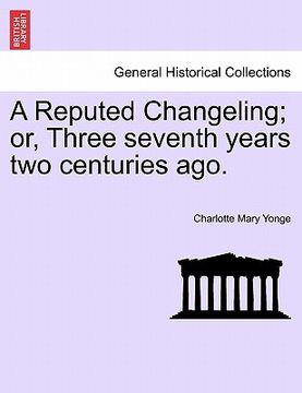 portada a reputed changeling; or, three seventh years two centuries ago.