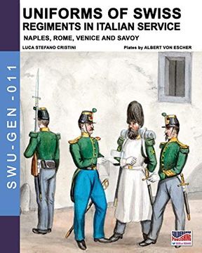 portada Uniforms of Swiss Regiments in Italian Service: Naples, Rome, Venice and Savoy (Soldiers, Weapons & Uniforms - Gen) (en Inglés)