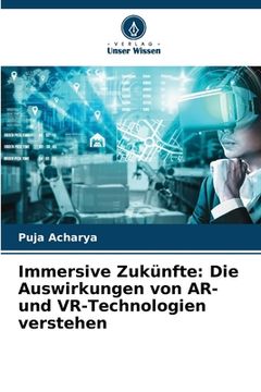 portada Immersive Zukünfte: Die Auswirkungen von AR- und VR-Technologien verstehen (en Alemán)