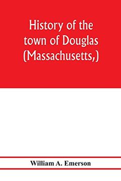 portada History of the Town of Douglas, (Massachusetts,) From the Earliest Period to the Close of 1878 (en Inglés)