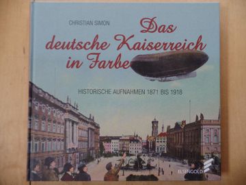 portada Das Deutsche Kaiserreich in Farbe: Historische Aufnahmen 1871 bis 1918. (in German)