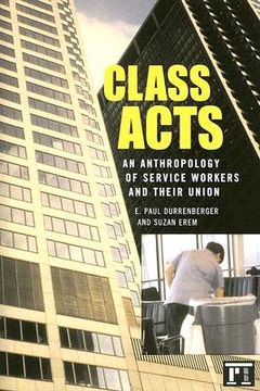 portada Class Acts: An Anthropology of Urban Workers and Their Union (en Inglés)
