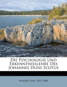 portada Die Psychologie Und Erkenntnisslehre Des Johannes Duns Scotus (en Alemán)