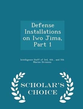 portada Defense Installations on Iwo Jima, Part 1 - Scholar's Choice Edition (en Inglés)