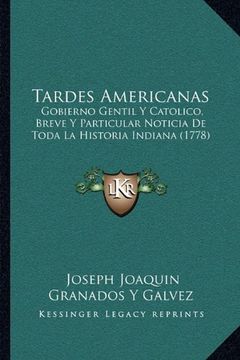 portada Tardes Americanas: Gobierno Gentil y Catolico, Breve y Particular Noticia de Toda la Historia Indiana (1778) (in Spanish)