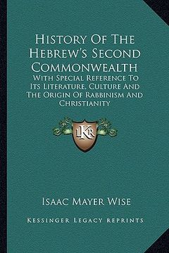 portada history of the hebrew's second commonwealth: with special reference to its literature, culture and the origin of rabbinism and christianity (en Inglés)