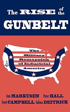 portada The Rise of the Gunbelt: The Military Remapping of Industrial America (en Inglés)
