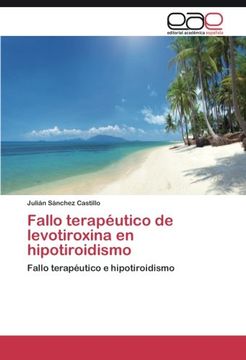 portada Fallo terapéutico de levotiroxina en hipotiroidismo: Fallo terapéutico e hipotiroidismo (Spanish Edition)