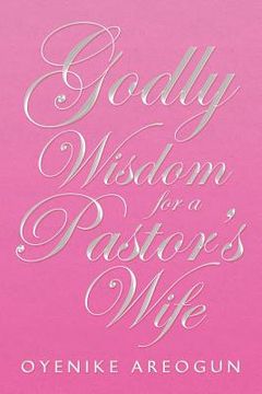 portada godly wisdom for a pastor's wife (en Inglés)