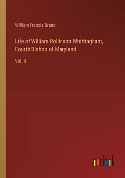 portada Life of William Rollinson Whittingham, Fourth Bishop of Maryland: Vol. II (in English)