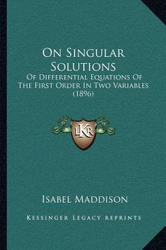 portada on singular solutions: of differential equations of the first order in two variables (1896) (in English)
