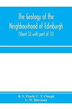 portada The Geology of the Neighbourhood of Edinburgh. (Sheet 32 With Part of 31) (en Inglés)