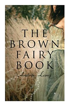 portada The Brown Fairy Book: 32 Enchanted Tales of Fantastic & Magical Adventures, Sttories From American Indians, Australian Bushmen and African Kaffirs (in English)