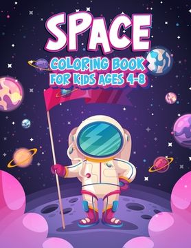 portada Space Coloring Book For Kids Ages 4-8: Fun Outer Space Children's Coloring Pages With Planets, Stars, Astronauts, Space Ships and More! (Large Size) (in English)