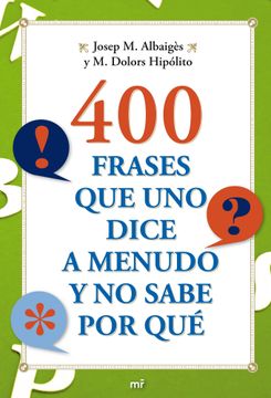portada 400 FRASES QUE UNO DICE A MENUDO Y NO SABE POR QUÉ. (in Spanish)