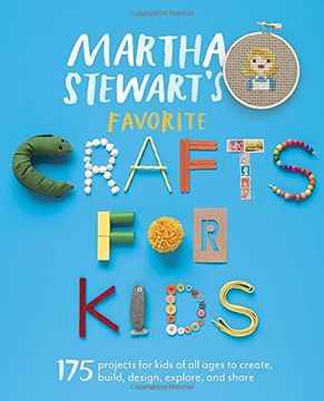portada Martha Stewart's Favorite Crafts for Kids: 175 Projects for Kids of all Ages to Create, Build, Design, Explore, and Share (en Inglés)