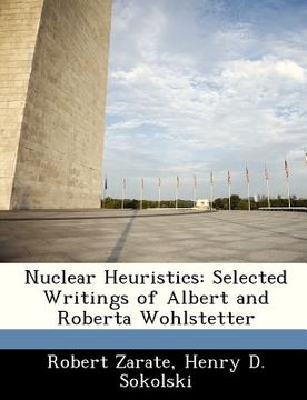 portada nuclear heuristics: selected writings of albert and roberta wohlstetter (in English)