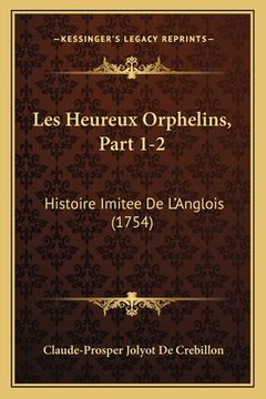 portada Les Heureux Orphelins, Part 1-2: Histoire Imitee De L'Anglois (1754) (en Francés)