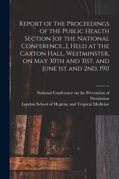 portada Report of the Proceedings of the Public Health Section [of the National Conference...], Held at the Caxton Hall, Westminster, on May 30th and 31st, an (en Inglés)