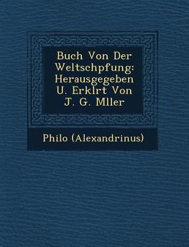portada Buch Von Der Weltsch Pfung: Herausgegeben U. Erkl Rt Von J. G. M Ller (en Alemán)