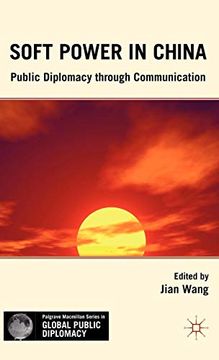 portada Soft Power in China: Public Diplomacy Through Communication (Palgrave Macmillan Series in Global Public Diplomacy) (en Inglés)