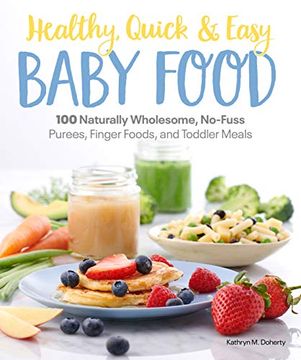 portada Healthy, Quick & Easy Baby Food: 100 Naturally Wholesome, No-Fuss Purees, Finger Foods and Toddler Meals